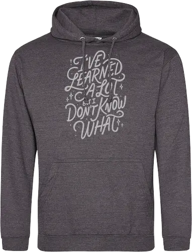 I've Learned A Lot But I Don't Know What