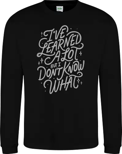 I've Learned A Lot But I Don't Know What