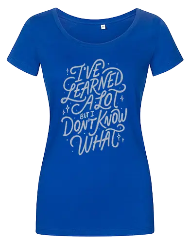 I've Learned A Lot But I Don't Know What