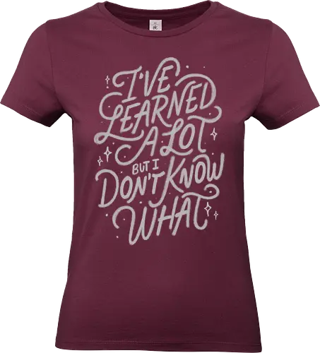I've Learned A Lot But I Don't Know What - koalatees, koalastudio, koala, sarcastic, funny quote, overthinker, typography art, lettering, ironic humor, life lesson, learning curve, dumb - Standard T-Shirt (Frauen)