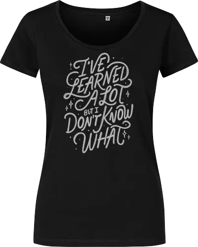 I've Learned A Lot But I Don't Know What