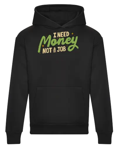 I Need Money Not A Job