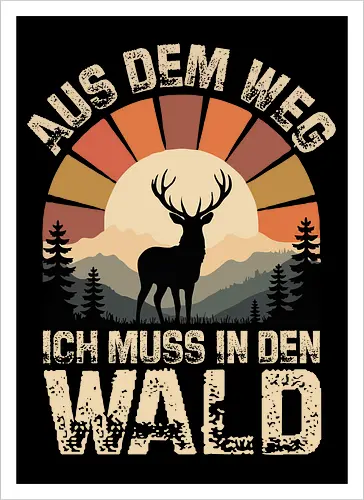 Hirsch Vintage Natur Spruch | Aus dem Weg – Ich muss in den Wald 