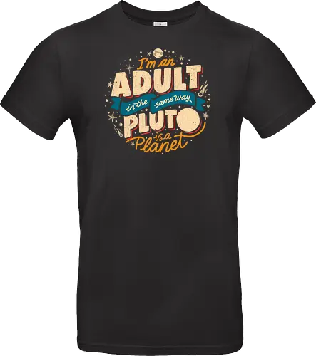 I'm An Adult In The Same Way Pluto Is a Planet
