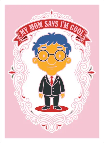 My Mom Says I'm Cool