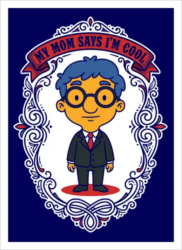 My Mom Says I'm Cool