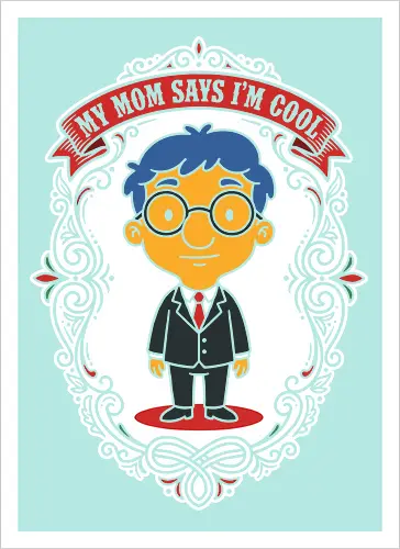 My Mom Says I'm Cool