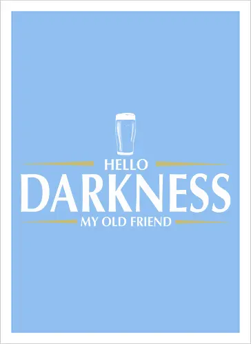 Hello darkness - beer, guiness, stout, hello darkness my old friend, Simon and Garfunkel, drinks - Kunstdruck