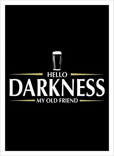 Hello darkness - beer, guiness, stout, hello darkness my old friend, Simon and Garfunkel, drinks - Kunstdruck