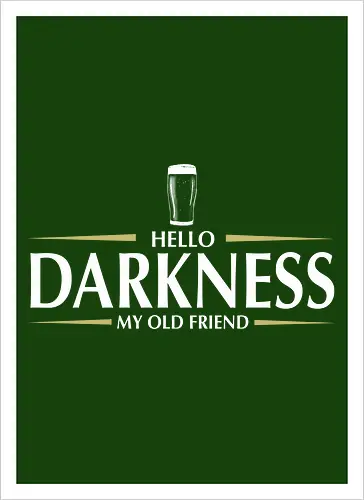 Hello darkness - beer, guiness, stout, hello darkness my old friend, Simon and Garfunkel, drinks - Kunstdruck
