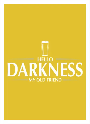 Hello darkness - beer, guiness, stout, hello darkness my old friend, Simon and Garfunkel, drinks - Kunstdruck