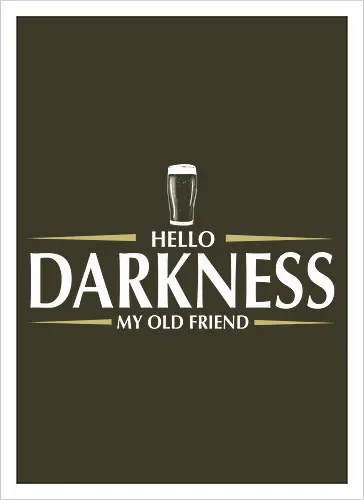 Hello darkness - beer, guiness, stout, hello darkness my old friend, Simon and Garfunkel, drinks - Kunstdruck
