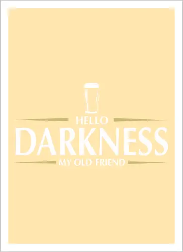 Hello darkness - beer, guiness, stout, hello darkness my old friend, Simon and Garfunkel, drinks - Kunstdruck