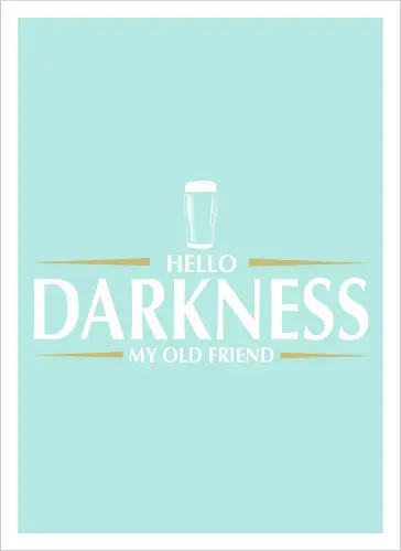 Hello darkness - beer, guiness, stout, hello darkness my old friend, Simon and Garfunkel, drinks - Kunstdruck
