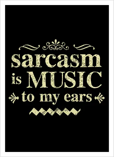 The music of sarcasm