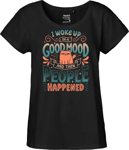 I Woke Up In A Good Mood And Then People Happened