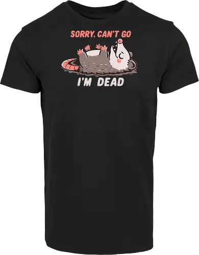 Sorry Can't Go Im Dead