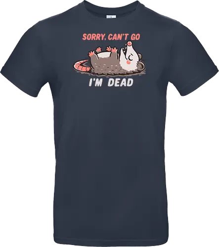 Sorry Can't Go Im Dead