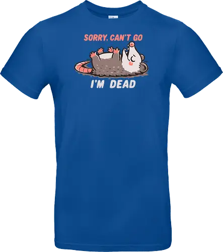 Sorry Can't Go Im Dead