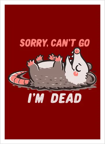 Sorry Can't Go Im Dead