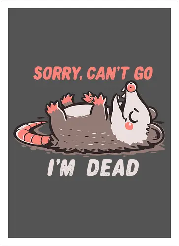 Sorry Can't Go Im Dead