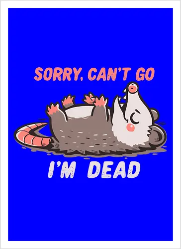 Sorry Can't Go Im Dead