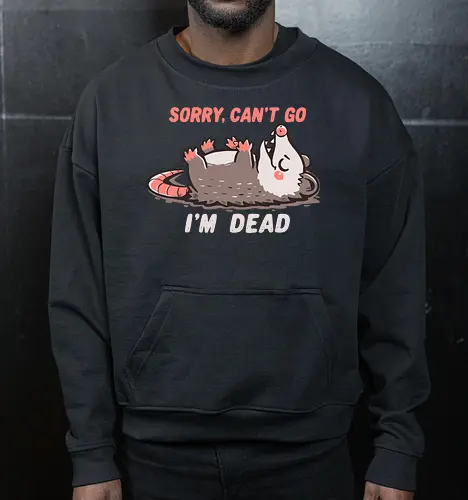 Sorry Can't Go Im Dead