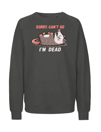 Sorry Can't Go Im Dead - tut mir leid, ich kann nicht kommen, ich bin tot, opossum, sorry cant go, im dead meme, opossum meme, possum, relatable humor, antisocial, funny meme, introvert humor, stupid meme, burned out vibe, tired humor - Fairtrade Sweatshirt