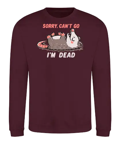 Sorry Can't Go Im Dead - tut mir leid, ich kann nicht kommen, ich bin tot, opossum, sorry cant go, im dead meme, opossum meme, possum, relatable humor, antisocial, funny meme, introvert humor, stupid meme, burned out vibe, tired humor - Sweatshirt