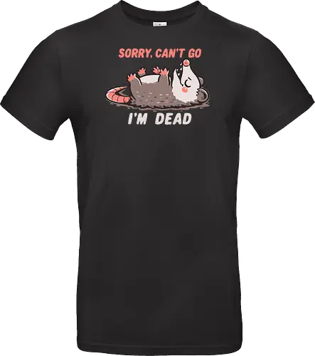 Sorry Can't Go Im Dead