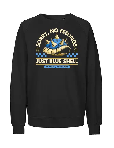 Sorry No Feelings Just Blue Shell - sarcasm, shell, video game, vintage, gaming, blue, competitive, feelings, funny, gamer, go kart, humor, kart racing, nostalgia, retro - Fairtrade Sweatshirt