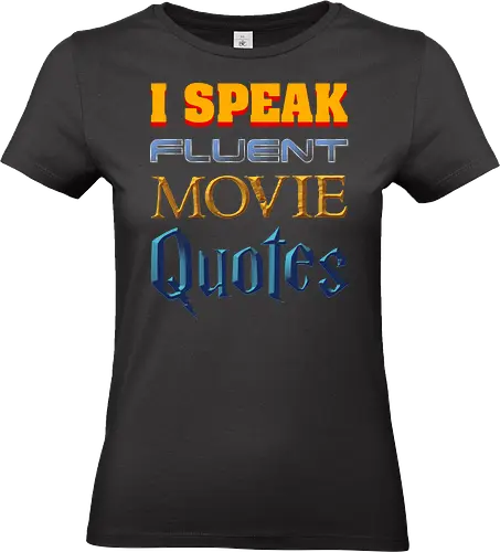 I Speak Fluent Movie Quotes - movies, 80s, 90s, actor, actress, celebrity, cinema, director, film, geek, hollywood, movie lover, movie quote, plot, quotes - Standard T-Shirt (Frauen)
