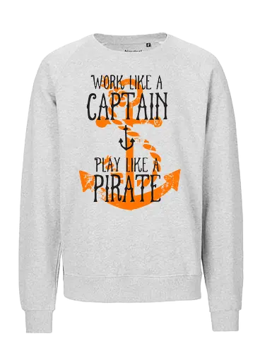 Work Like A Captain Play Like A Pirate Nautical Quote - Work Hard Play Hard, Sea Life, Sailor, Boat, Ocean, Pirate Life, Adventure, Maritime, Ship, Coastal Decor., Captain, Anchor, Sailing, Nautical, Motivation - Fairtrade Sweatshirt