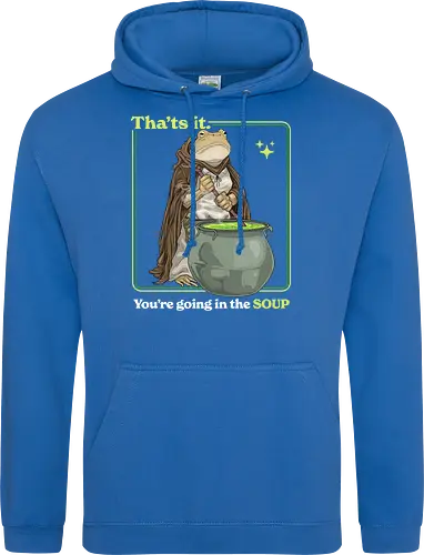 That's it You're Going In The Soup