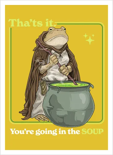 That's it You're Going In The Soup - thats it youre going in the soup, dark humor, frog, funny, funny meme, gen z, humor, sarcasm, silly, soup, toad, unhinged, weird, weirdcore, wizard - Kunstdruck