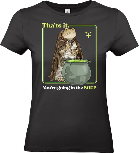 That's it You're Going In The Soup - thats it youre going in the soup, dark humor, frog, funny, funny meme, gen z, humor, sarcasm, silly, soup, toad, unhinged, weird, weirdcore, wizard - Standard T-Shirt (Frauen)
