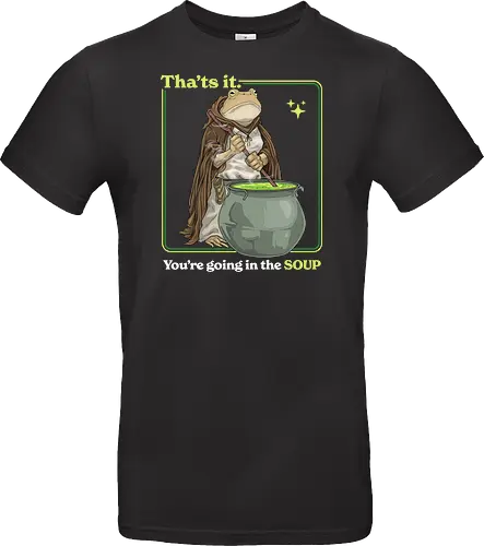 That's it You're Going In The Soup