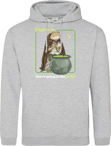 That's it You're Going In The Soup