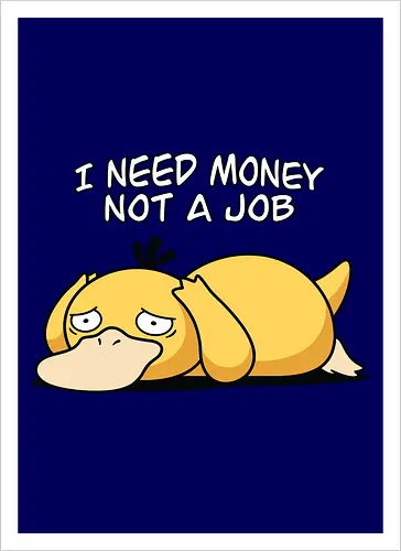 Existential Mood – I Need Money Not a Job Geek Humor