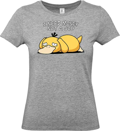 Existential Mood – I Need Money Not a Job Geek Humor - psyduck geek humor - Standard T-Shirt (Frauen)