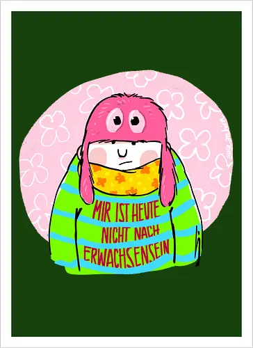 Mir ist heute nicht nach Erwachsensein