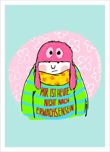 Mir ist heute nicht nach Erwachsensein