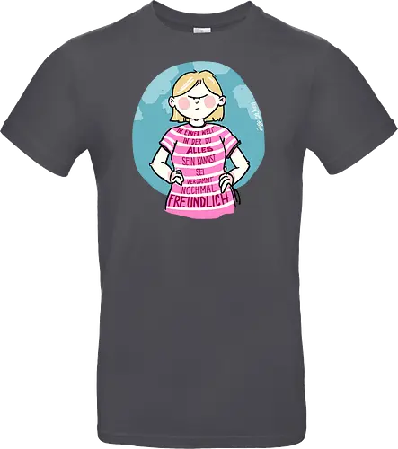 In einer Welt in der du alles sein kannst...