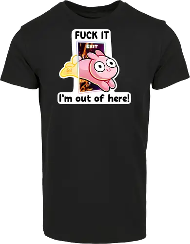 Fuck it, i'm out of here