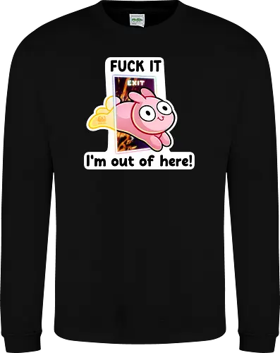 Fuck it, i'm out of here