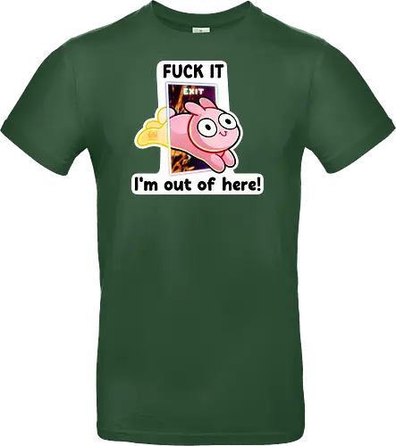 Fuck it, i'm out of here