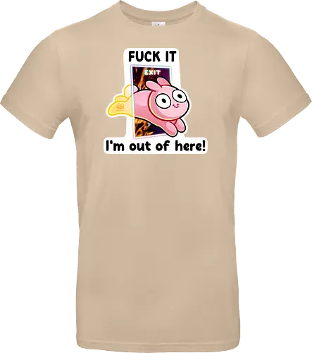 Fuck it, i'm out of here