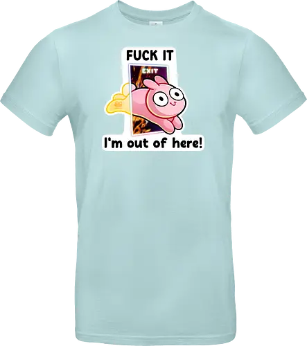 Fuck it, i'm out of here