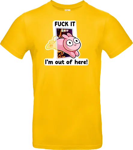 Fuck it, i'm out of here