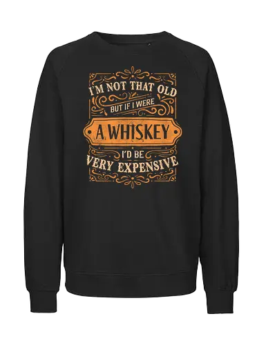 I'm Not That Old - koalatees, koala, koalastudio, whiskey, whisky, whiskey lover, funny quote, aging humor, sarcastic, vintage, old but gold, drinking, typography, lettering, bar - Fairtrade Sweatshirt